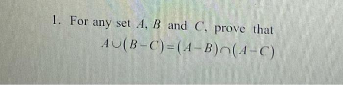 Solved 1. For Any Set A,B And C, Prove That | Chegg.com