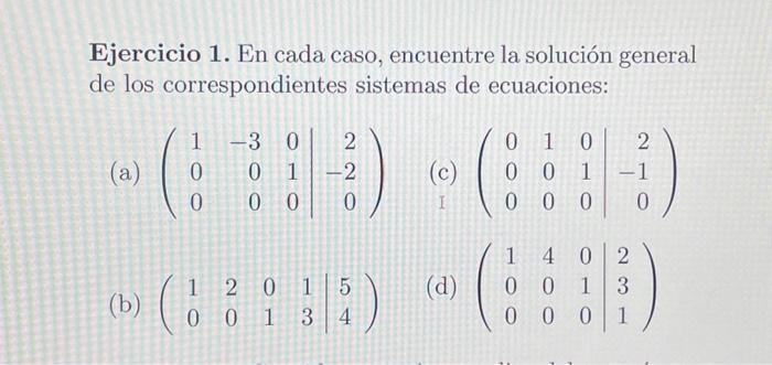 Ejercicio 1. En cada caso, encuentre la solución general de los correspondientes sistemas de ecuaciones: (a) \( \left(\begin{