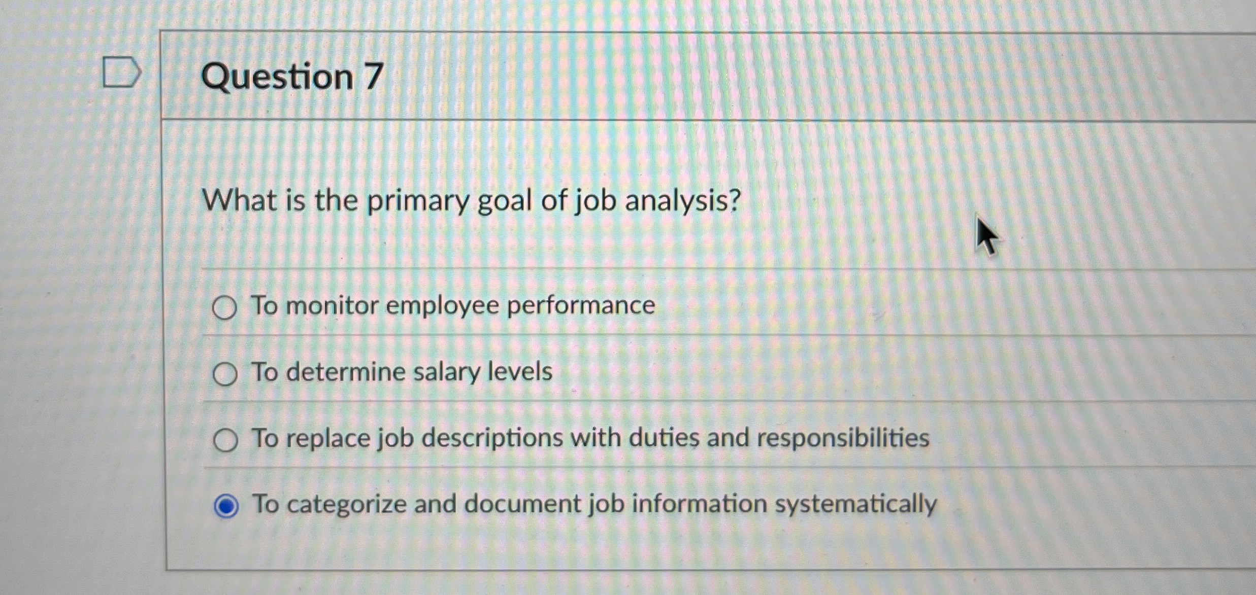 Solved Question 7What is the primary goal of job analysis?To
