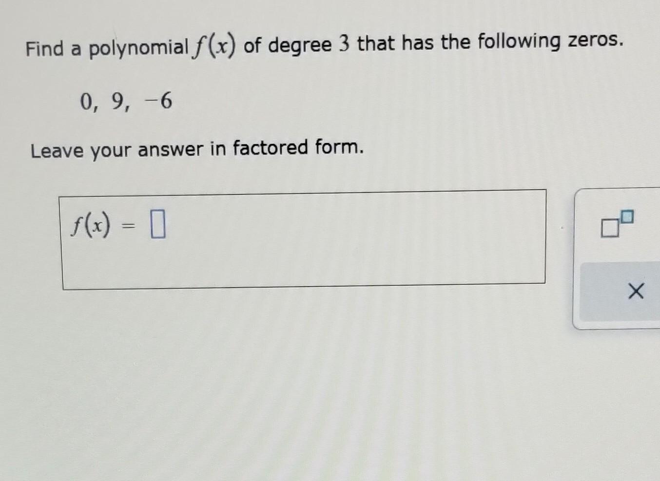 Solved Find a polynomial f(x) of degree 3 that has the | Chegg.com