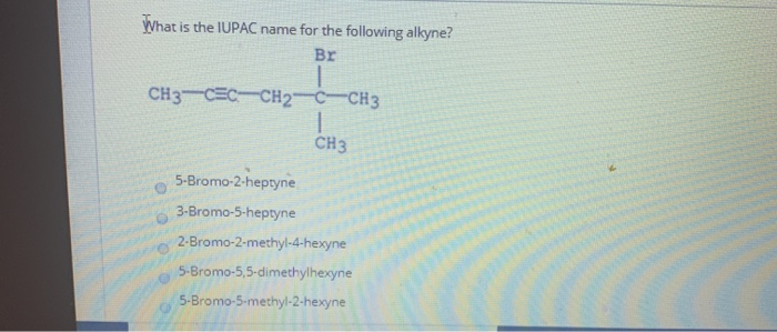 Solved: What Is The IUPAC Name For The Following Alkyne? C&hellip; | Chegg.com