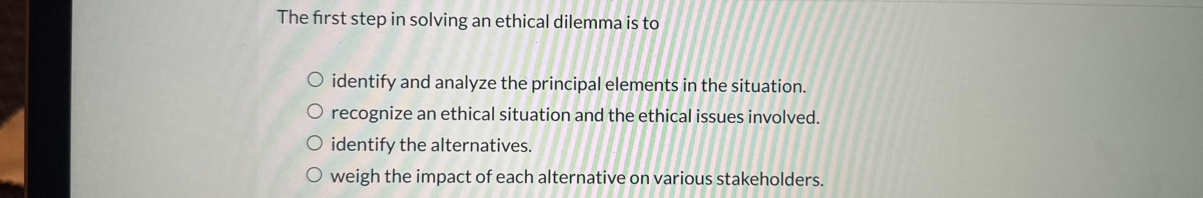 Solved The first step in solving an ethical dilemma is | Chegg.com