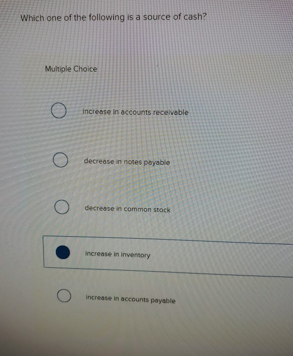 Solved Which one of the following is a source of cash? | Chegg.com