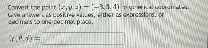 Solved Convert the point (x,y,z)=(−3,3,4) to spherical | Chegg.com