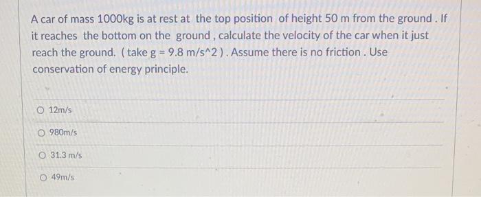 Solved A Car Of Mass 1000kg Is At Rest At The Top Position 