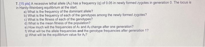 Solved 7. [15 pts] A recessive lethal allele (A2) has a | Chegg.com