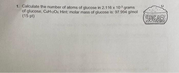 solved-1-calculate-the-number-of-atoms-of-glucose-in-2-116-chegg