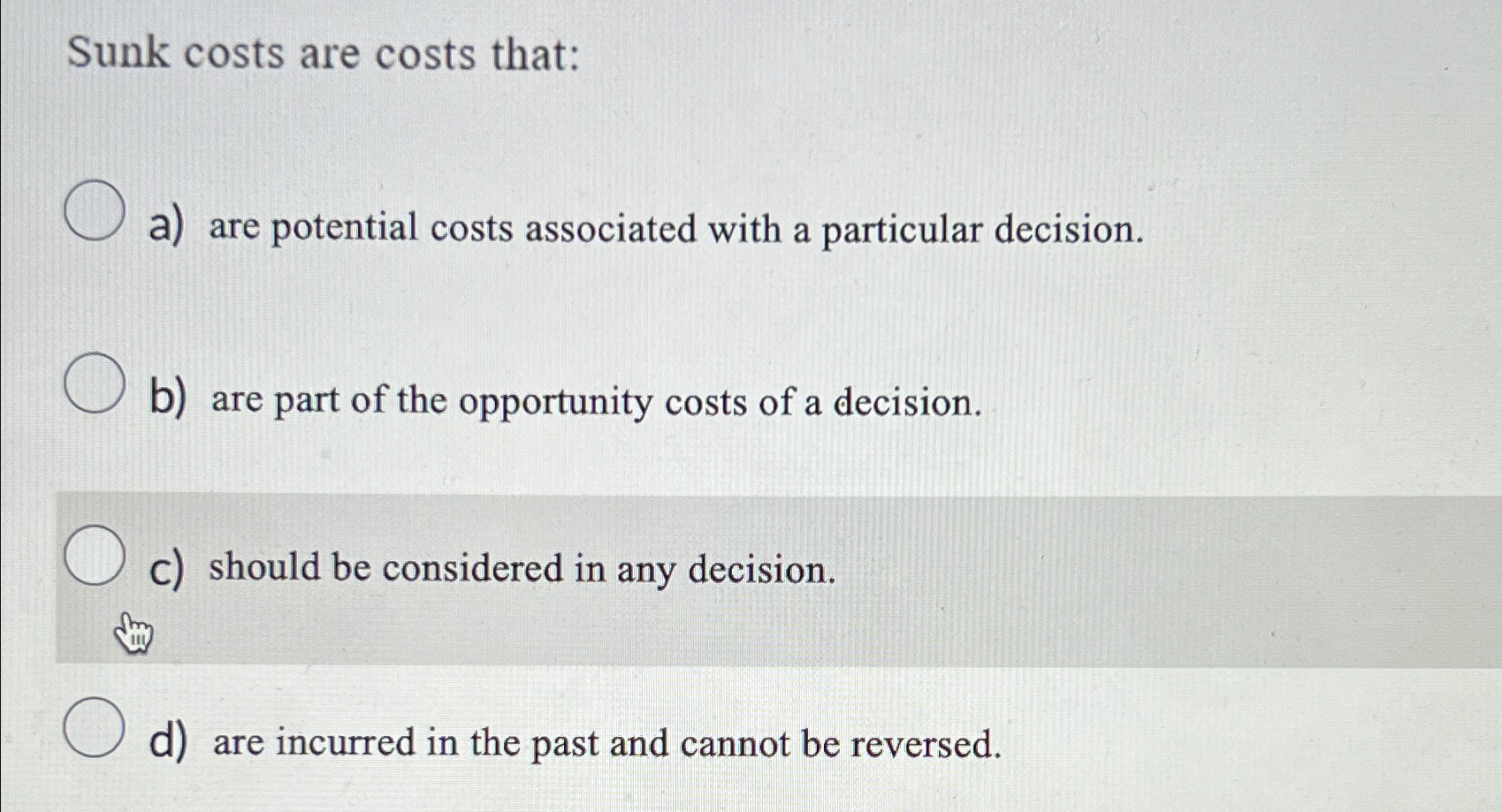 Solved Sunk costs are costs that:a) ﻿are potential costs | Chegg.com - Its Potential Costs