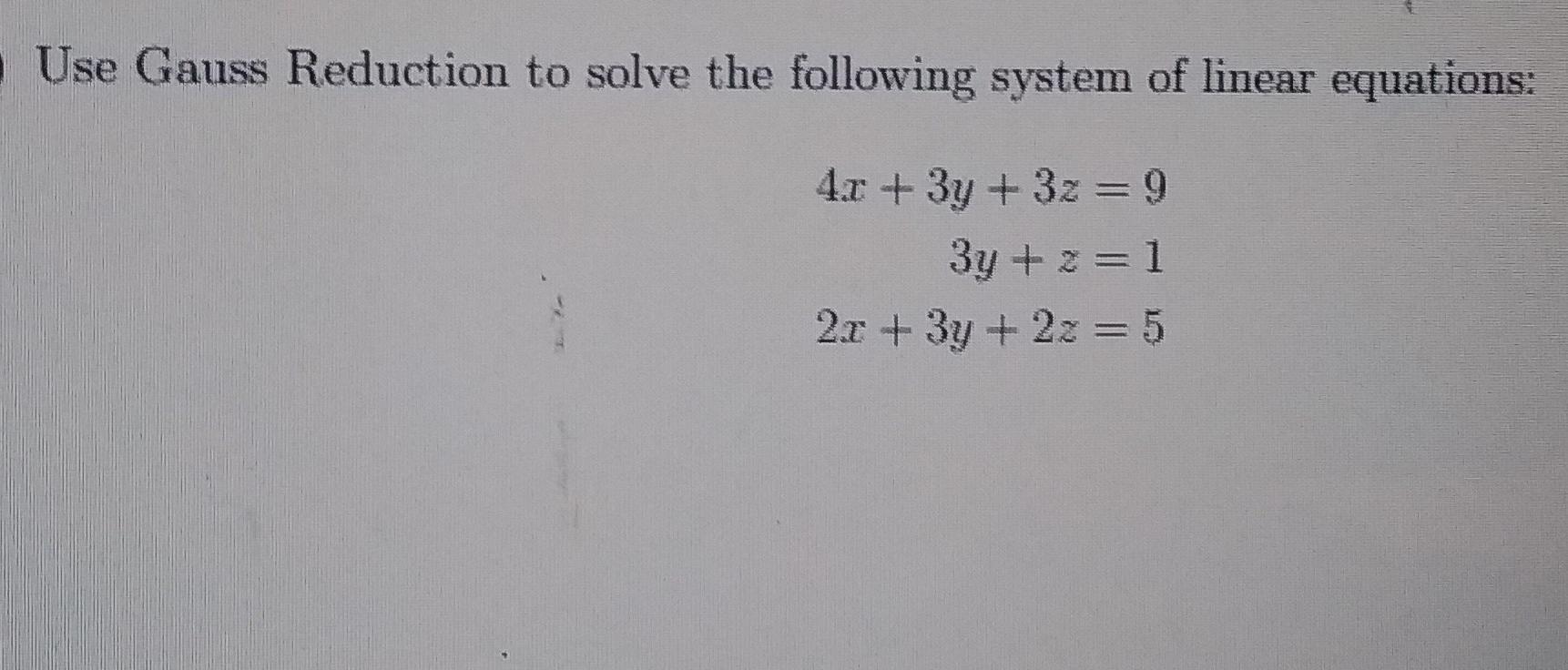 Solved Use Gauss Reduction to solve the following system of | Chegg.com