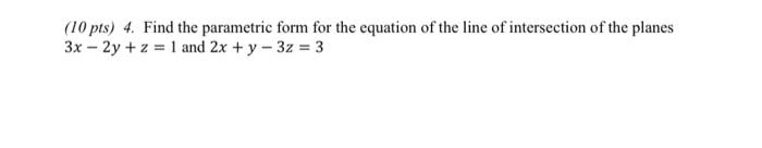 Solved (10 pts) 4. Find the parametric form for the equation | Chegg.com