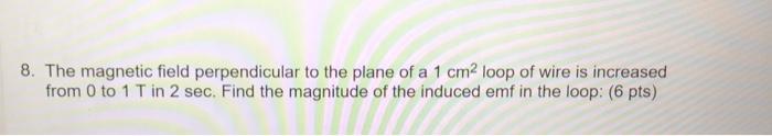 Solved 8. The magnetic field perpendicular to the plane of a | Chegg.com
