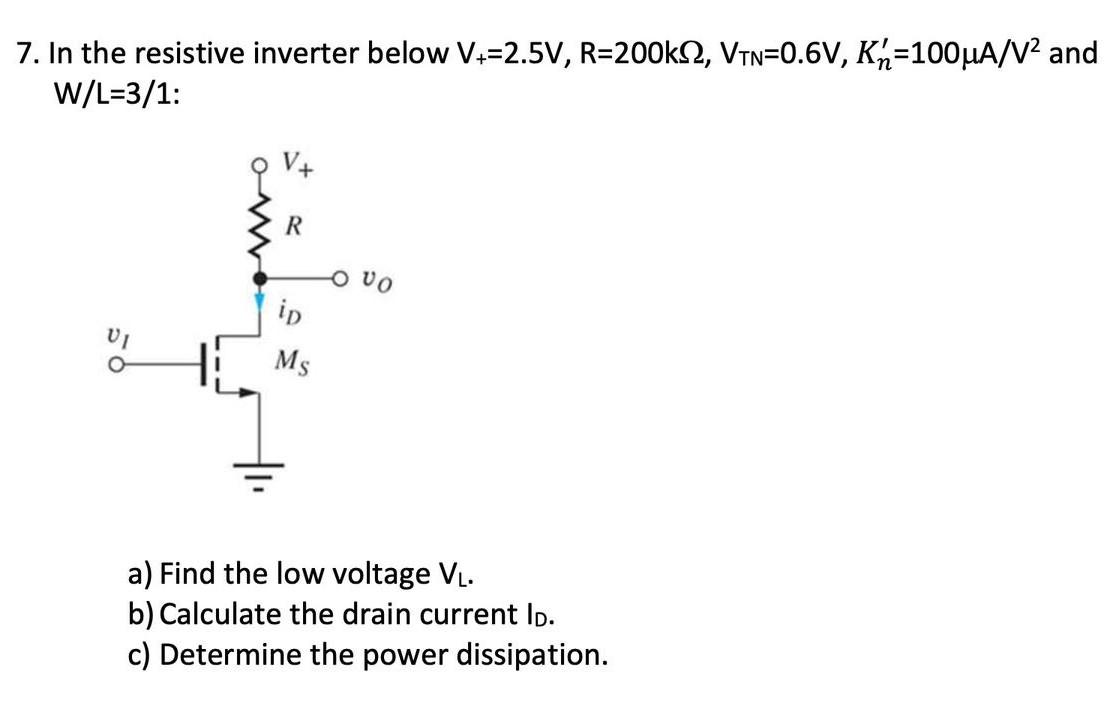 Solved 7. In the resistive inverter below V+=2.5 | Chegg.com