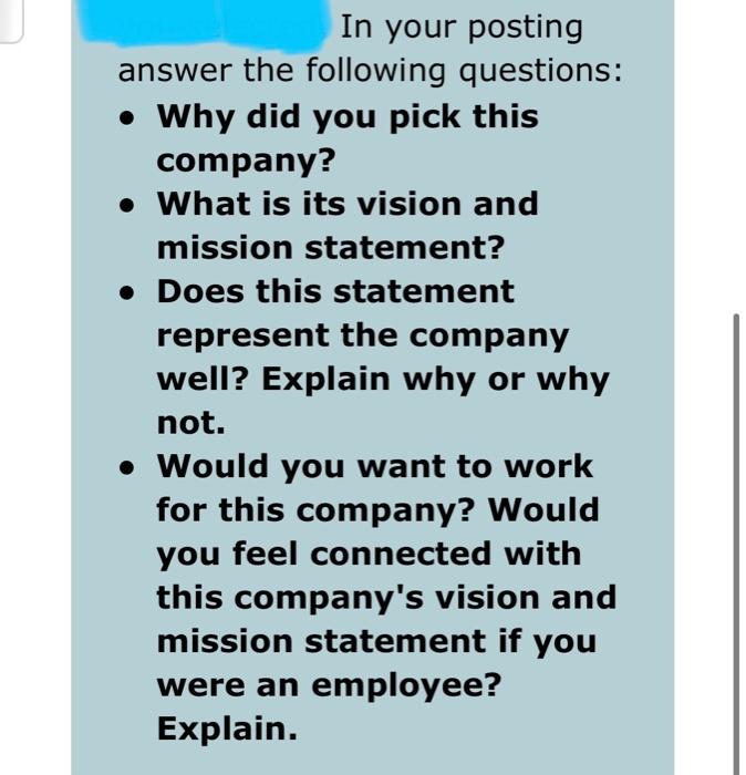 In your posting
answer the following questions:
• Why did you pick this
company?
• What is its vision and
mission statement?
