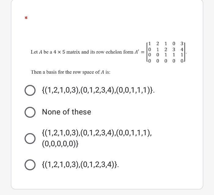 Solved Let A be a 4 x 5 matrix and its row echelon form A' - | Chegg.com