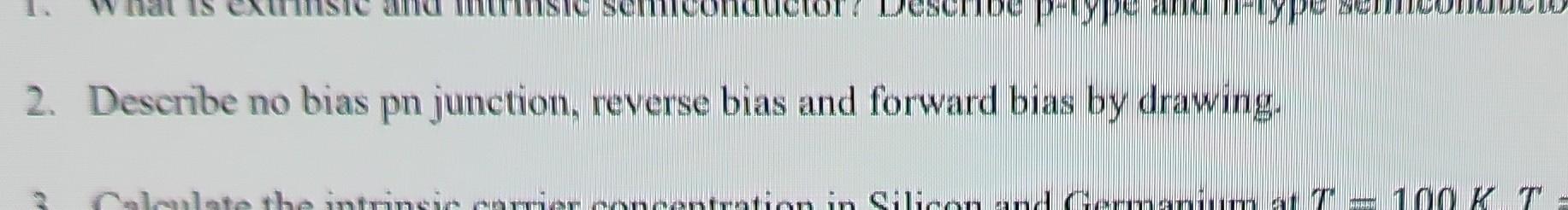Solved 2. Describe no bias pn junction, reverse bias and | Chegg.com