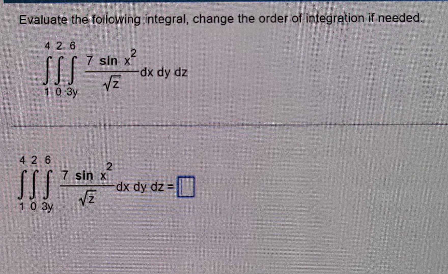 Solved Evaluate The Following Integral Change The Order Of Chegg Solved Evaluate The Following Integral Change The Order Of Chegg