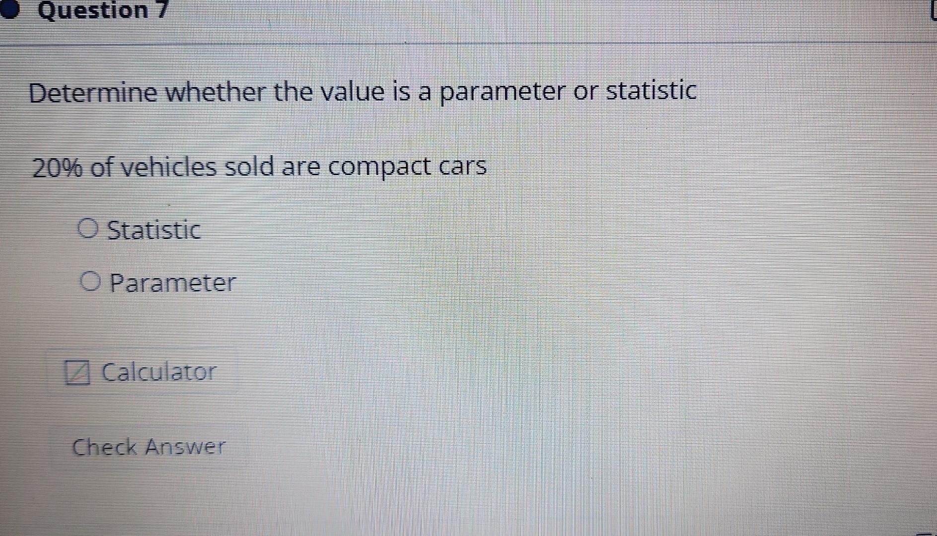 Solved Question 7 Determine whether the value is a parameter | Chegg.com