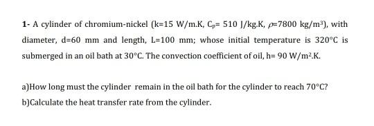 Solved 1 A Cylinder Of Chromium Nickel K 15 W M K Cp 5 Chegg Com