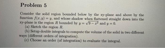 Solved Problem 5 Consider the solid region bounded below by | Chegg.com