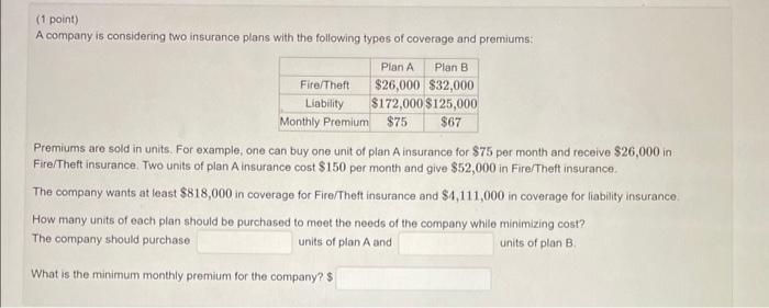 Solved (1 point) A company is considering two insurance | Chegg.com