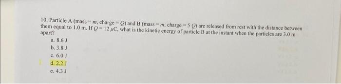 Solved 10. Particle A ( Mass =m, Charge =Q ) And B ( Mass | Chegg.com