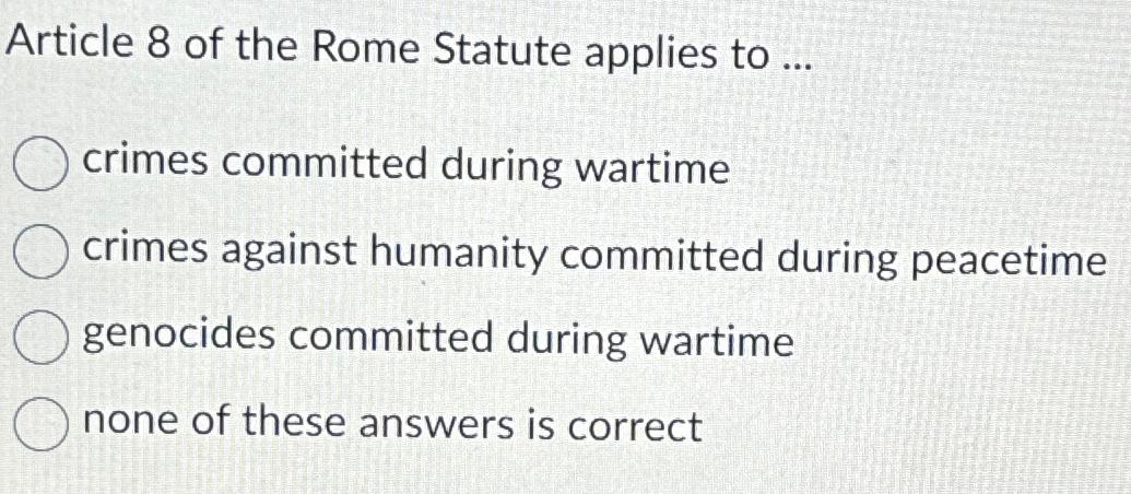 Solved Article 8 ﻿of the Rome Statute applies to ...crimes | Chegg.com