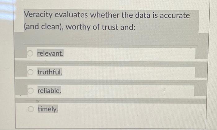 Solved Veracity evaluates whether the data is accurate (and | Chegg.com