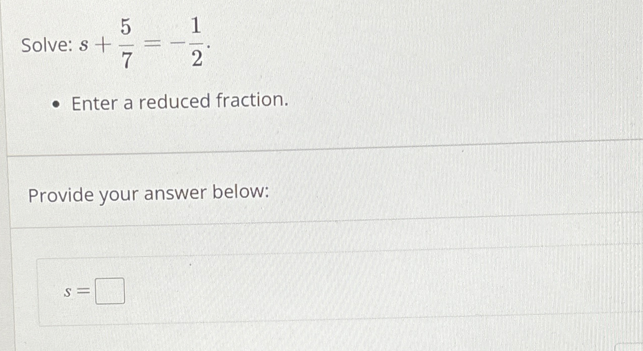 Solved Solve: S+57=-12Enter A Reduced Fraction.Provide Your | Chegg.com