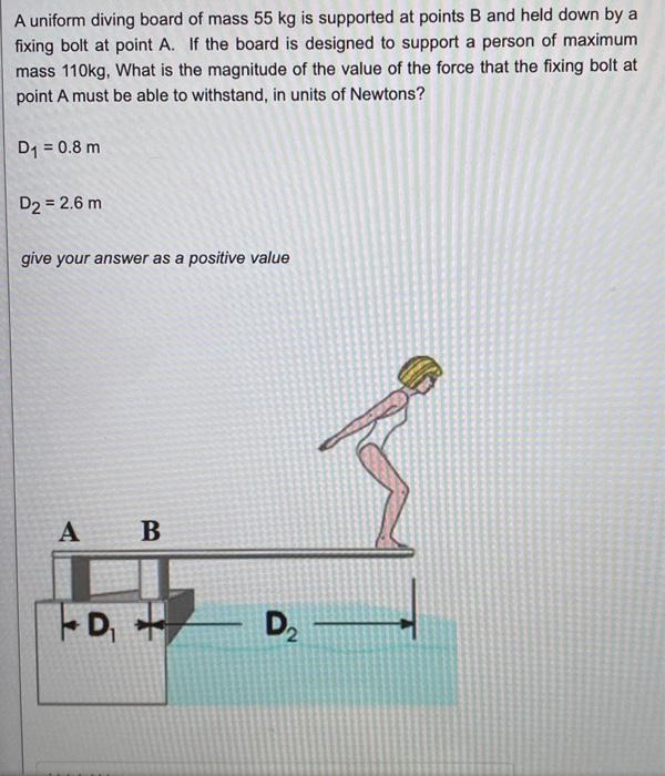 Solved A uniform diving board of mass 55 kg is supported at