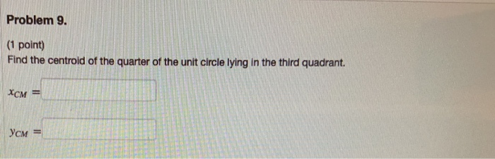 Solved Problem 9. (1 point) Find the centroid of the quarter | Chegg.com