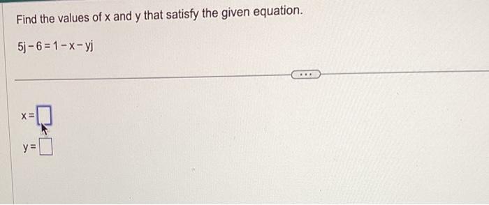 Solved Find the values of x and y that satisfy the given | Chegg.com