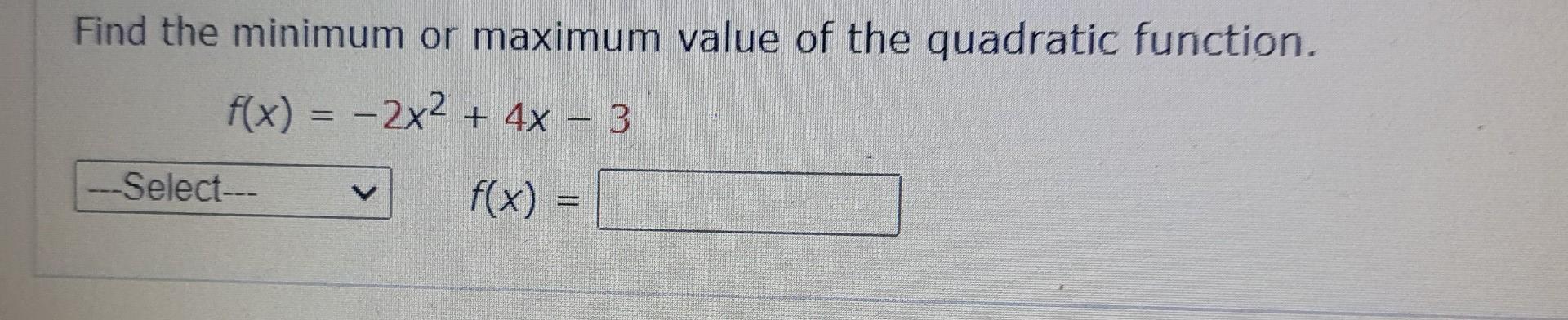Solved Find the minimum or maximum value of the quadratic | Chegg.com
