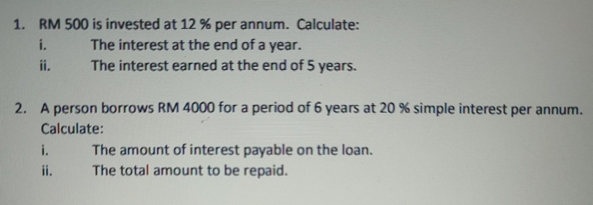 Solved 1. RM 500 is invested at 12 % per annum. Calculate: | Chegg.com