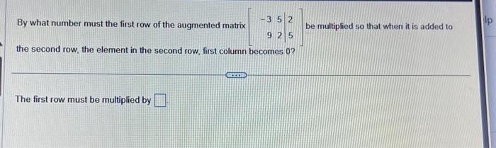 Solved By what number must the first row of the augmented | Chegg.com