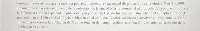 Suponer que se estima que la máxima población sostenible (capacidad de población) de la ciudad X es 100,000 . Suponer que la