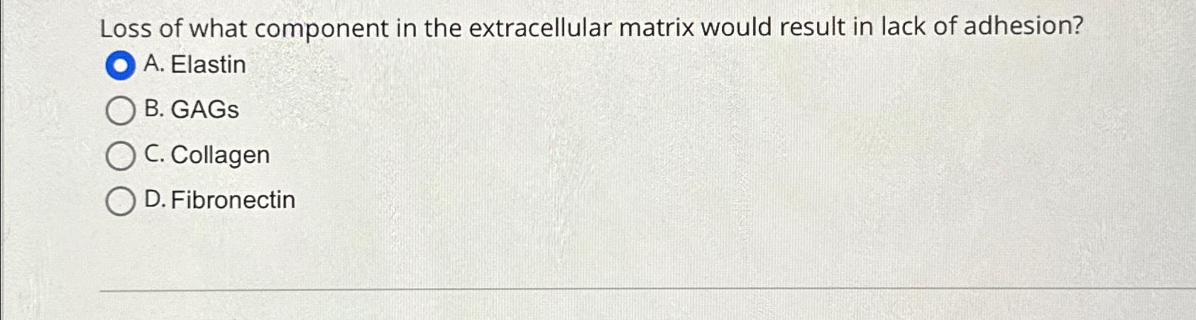 Solved Loss of what component in the extracellular matrix | Chegg.com