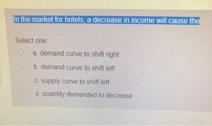 Solved In the market for hotels, a decrease in income will | Chegg.com