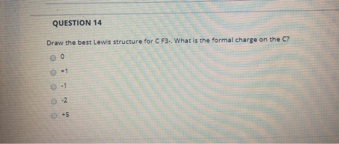 Solved QUESTION 14 Draw the best Lewis structure for CF3. | Chegg.com