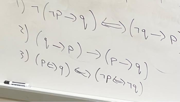 Solved ¬(7p→q)⇔(7q→p (q→p)→(p→q) (p⇔q)⇔(7p⇔7q) | Chegg.com