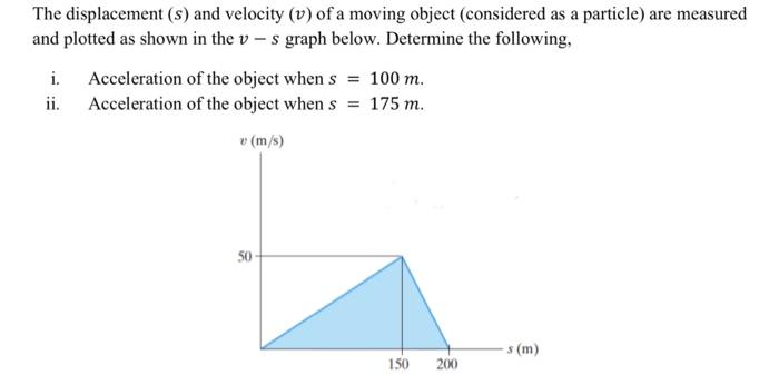 Solved The displacement (s) and velocity (v) of a moving | Chegg.com