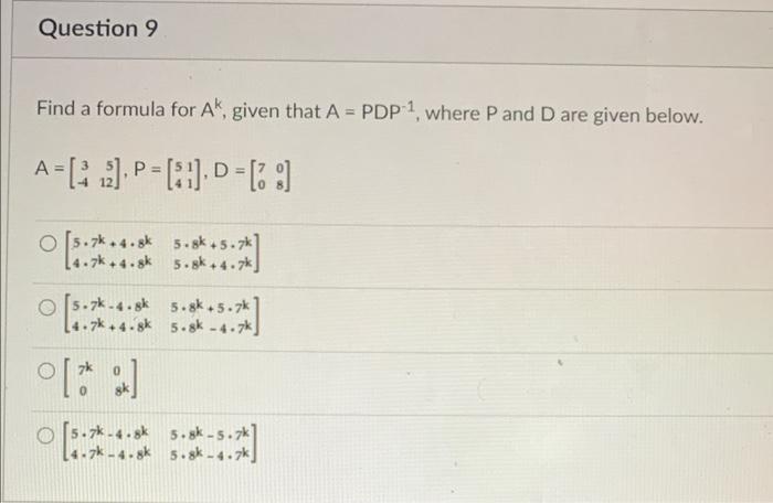 Solved Question 9 Find a formula for Ak, given that A = PDP | Chegg.com