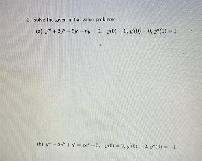 2. Solve the given initial-value problems. (a) \( y^{\prime \prime \prime}+2 y^{\prime \prime}-5 y^{\prime}-6 y=0, \quad y(0)