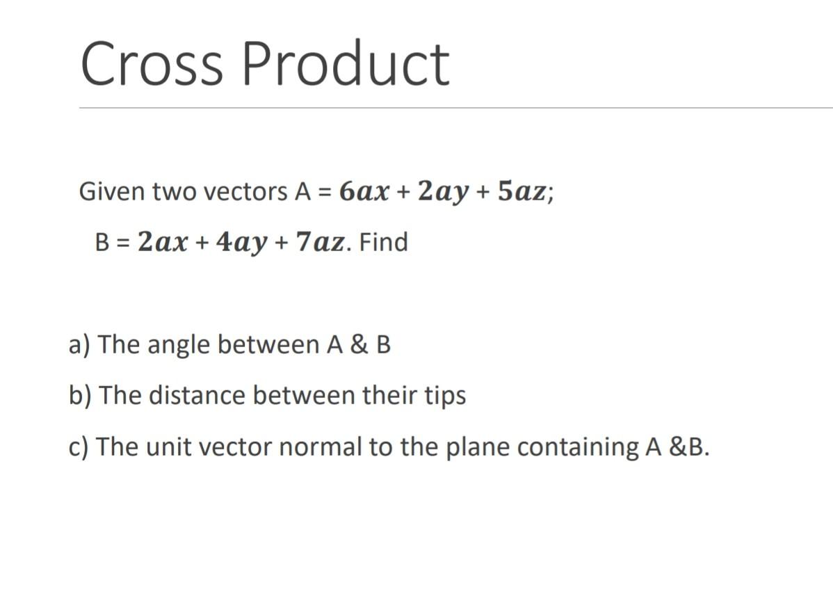 Solved Given Two Vectors A 6ax 2ay 5az B 2ax 4ay 7az Find