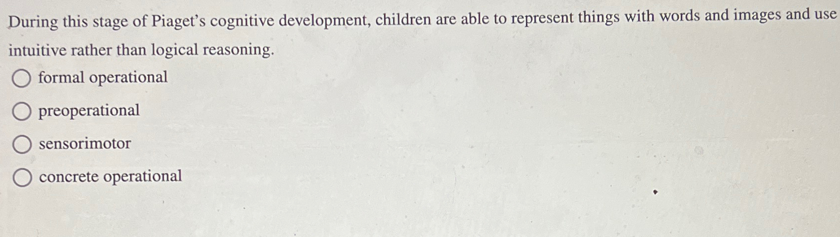 Solved During this stage of Piaget s cognitive development