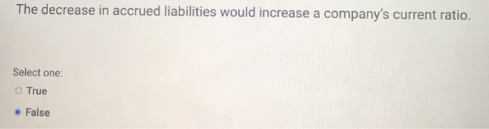 Solved The decrease in accrued liabilities would increase a | Chegg.com
