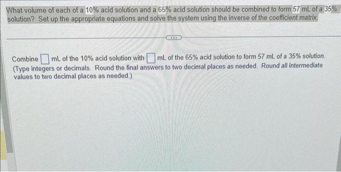 Solved What Volume Of Each Of A 10% Acid Solution And A 65% | Chegg.com