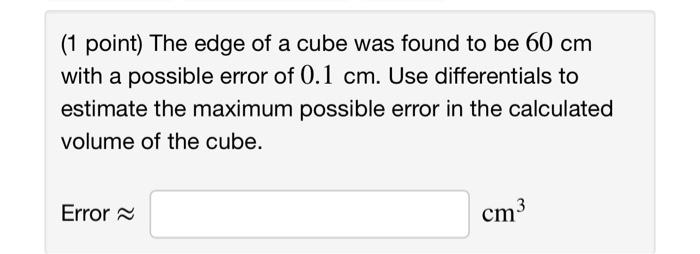 Solved (1 point) The edge of a cube was found to be 60 cm | Chegg.com