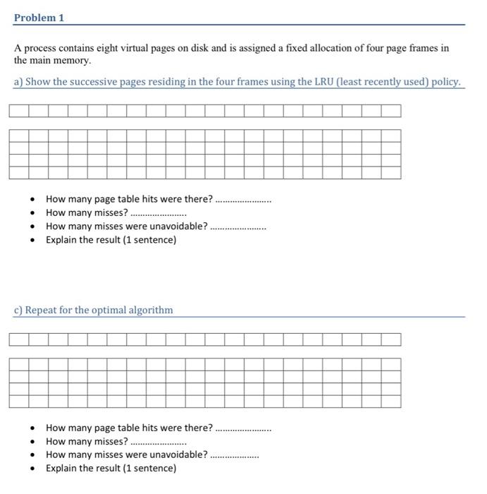 A process contains eight virtual pages on disk and is assigned a fixed allocation of four page frames in the main memory.
a) 