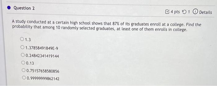 Solved Question 2 4 pts 1 Details A study conducted at a | Chegg.com