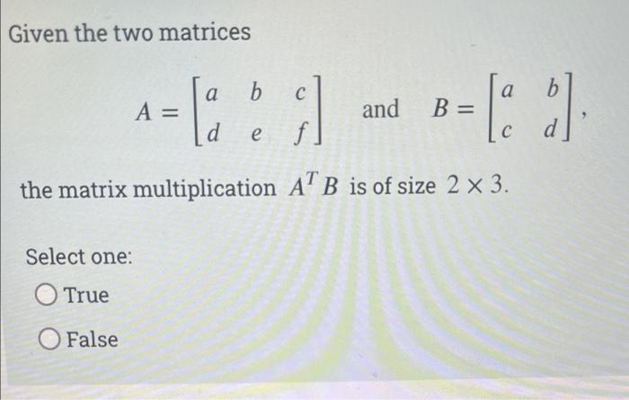 Solved Given The Two Matrices B A A=[:] And B-[] [a C] = D E | Chegg.com